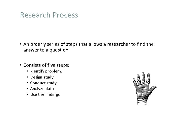 Research Process • An orderly series of steps that allows a researcher to find