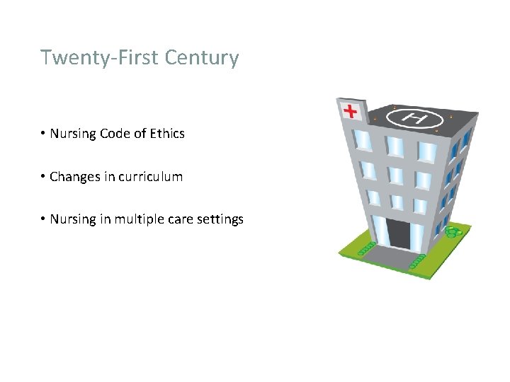 Twenty-First Century • Nursing Code of Ethics • Changes in curriculum • Nursing in