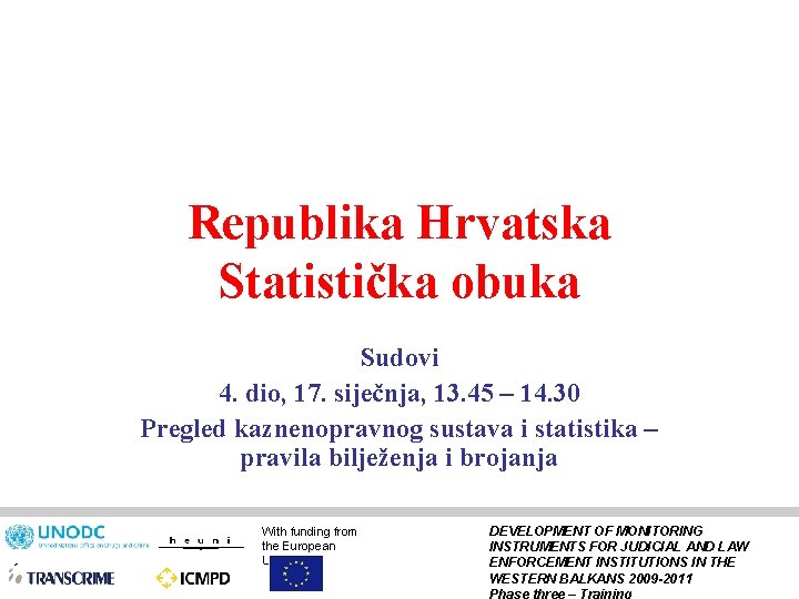 Republika Hrvatska Statistička obuka Sudovi 4. dio, 17. siječnja, 13. 45 – 14. 30