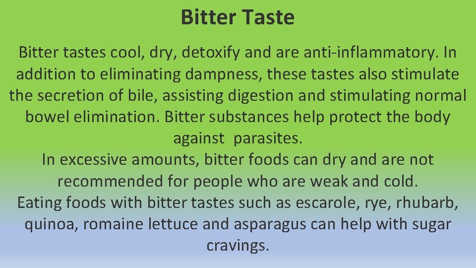 Bitter Taste Bitter tastes cool, dry, detoxify and are anti-inflammatory. In addition to eliminating