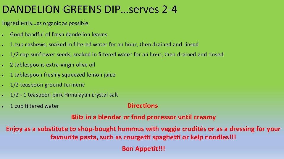 DANDELION GREENS DIP…serves 2 -4 Ingredients…as organic as possible Good handful of fresh dandelion