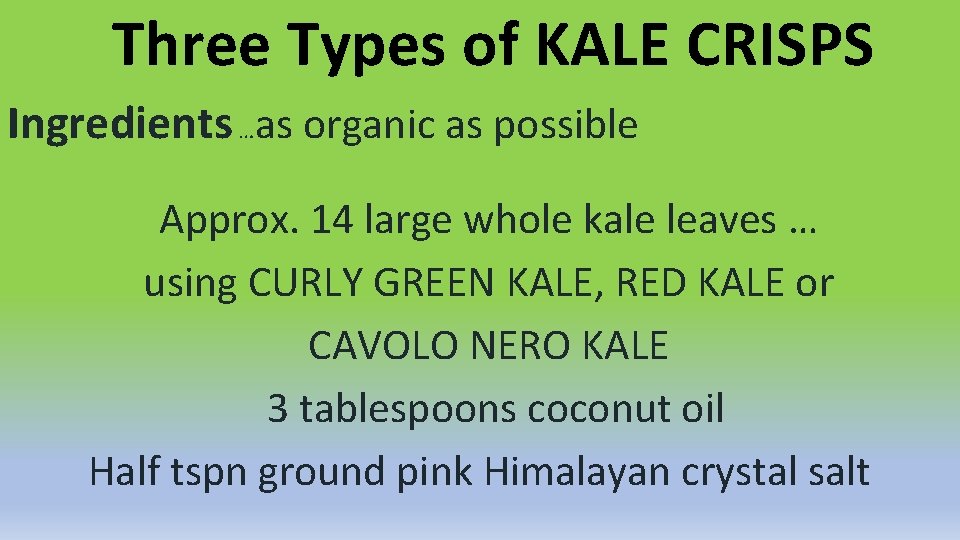 Three Types of KALE CRISPS Ingredients …as organic as possible Approx. 14 large whole