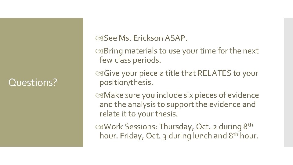 Questions? See Ms. Erickson ASAP. Bring materials to use your time for the next Questions? See Ms. Erickson ASAP. Bring materials to use your time for the next