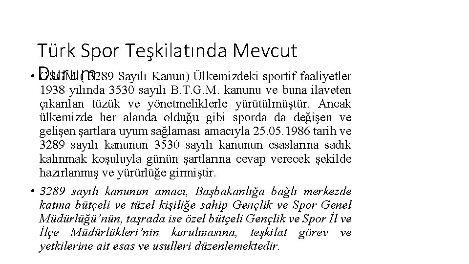 Türk Spor Teşkilatında Mevcut • Durum GSGM ( 3289 Sayılı Kanun) Ülkemizdeki sportif faaliyetler