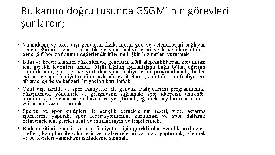 Bu kanun doğrultusunda GSGM’ nin görevleri şunlardır; • Vatandaşın ve okul dışı gençlerin fizik,