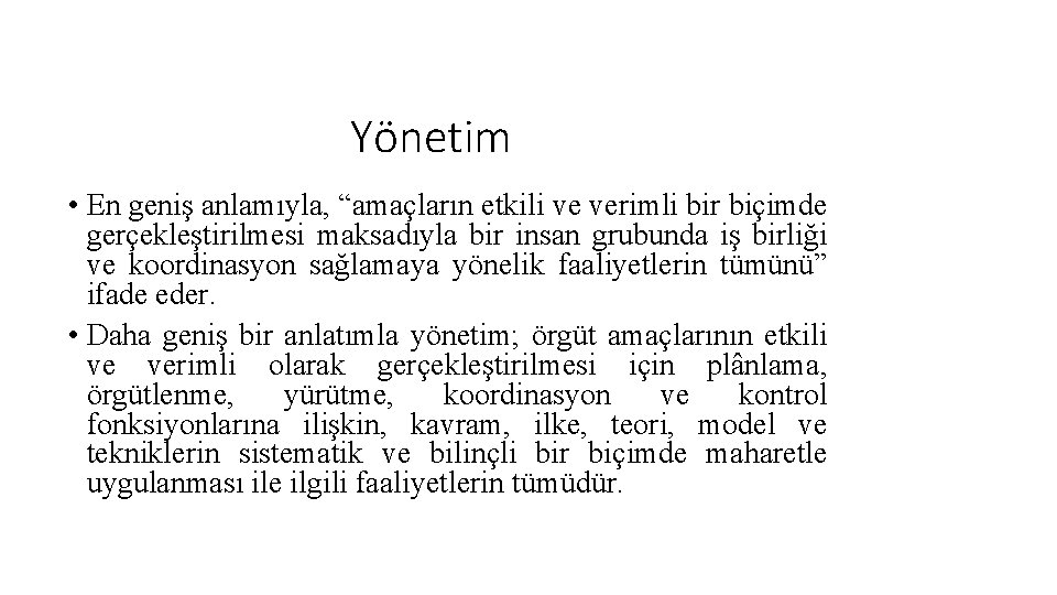 Yönetim • En geniş anlamıyla, “amaçların etkili ve verimli bir biçimde gerçekleştirilmesi maksadıyla bir