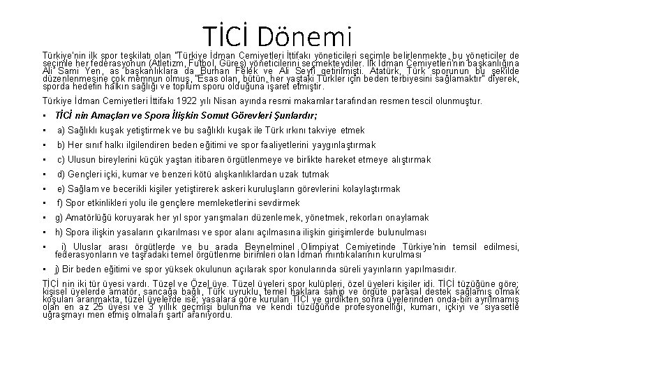 TİCİ Dönemi Türkiye'nin ilk spor teşkilatı olan "Türkiye İdman Cemiyetleri İttifakı yöneticileri seçimle belirlenmekte,