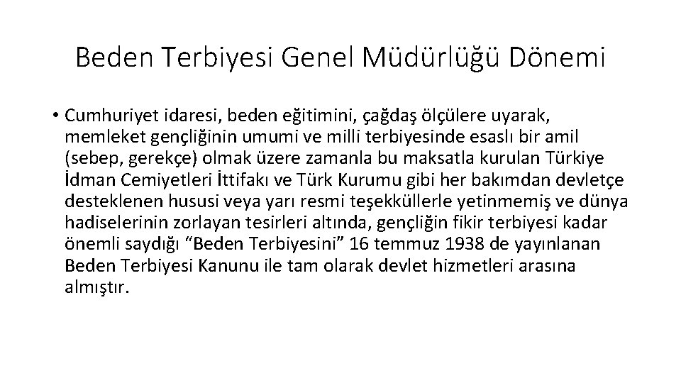 Beden Terbiyesi Genel Müdürlüğü Dönemi • Cumhuriyet idaresi, beden eğitimini, çağdaş ölçülere uyarak, memleket