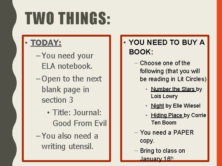 TWO THINGS: • TODAY: – You need your ELA notebook. – Open to the