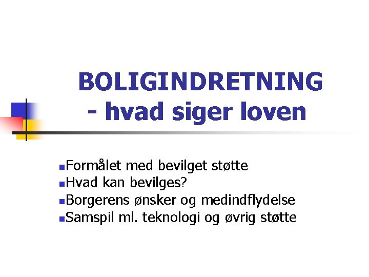 BOLIGINDRETNING - hvad siger loven Formålet med bevilget støtte n. Hvad kan bevilges? n.