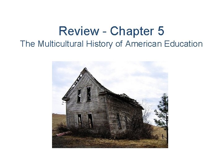 Review - Chapter 5 The Multicultural History of American Education 