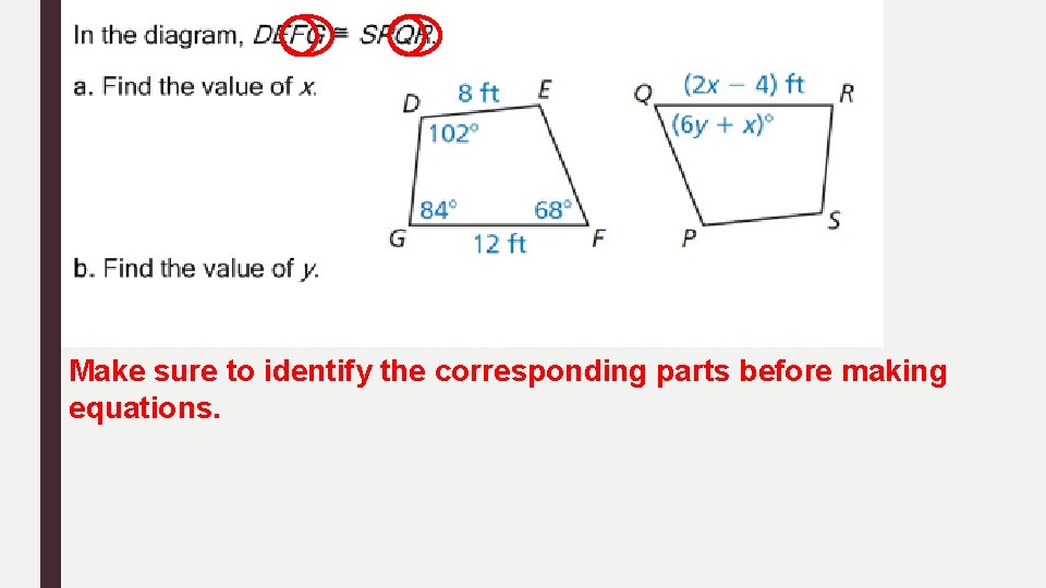 Make sure to identify the corresponding parts before making equations. 