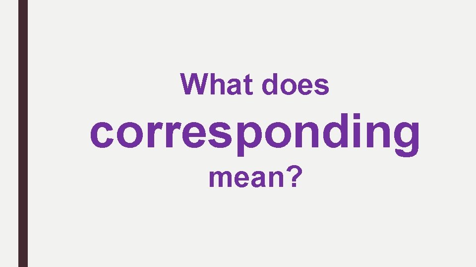 What does corresponding mean? 