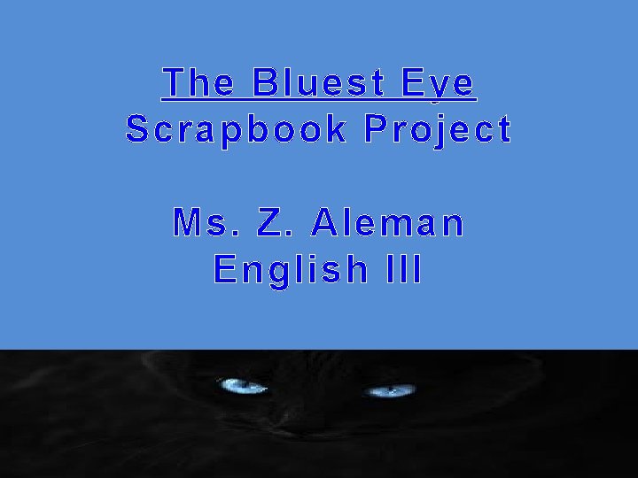 The Bluest Eye Scrapbook Project Ms. Z. Aleman English III 