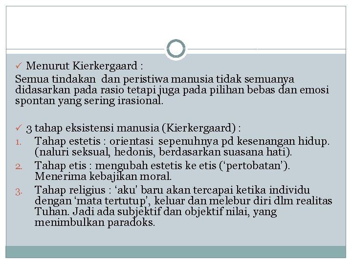 ü Menurut Kierkergaard : Semua tindakan dan peristiwa manusia tidak semuanya didasarkan pada rasio