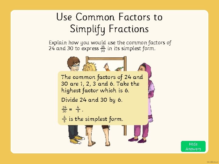 Use Common Factors to Simplify Fractions Explain how you would use the common factors
