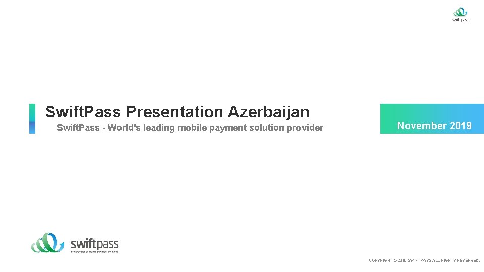 Swift. Pass Presentation Azerbaijan Swift. Pass - World's leading mobile payment solution provider November