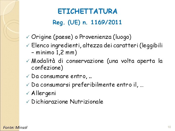 ETICHETTATURA Reg. (UE) n. 1169/2011 Origine (paese) o Provenienza (luogo) ü Elenco ingredienti, altezza