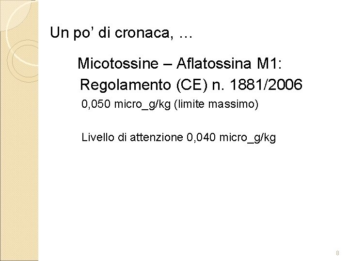 Un po’ di cronaca, … Micotossine – Aflatossina M 1: Regolamento (CE) n. 1881/2006