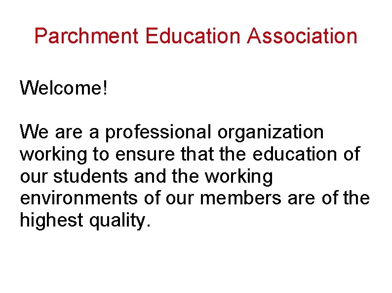 Parchment Education Association Welcome! We are a professional organization working to ensure that the