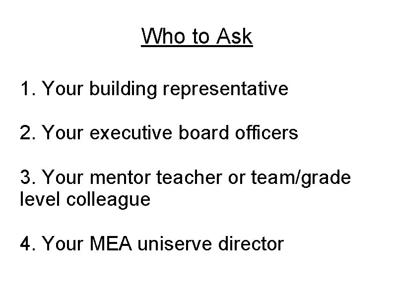 Who to Ask 1. Your building representative 2. Your executive board officers 3. Your