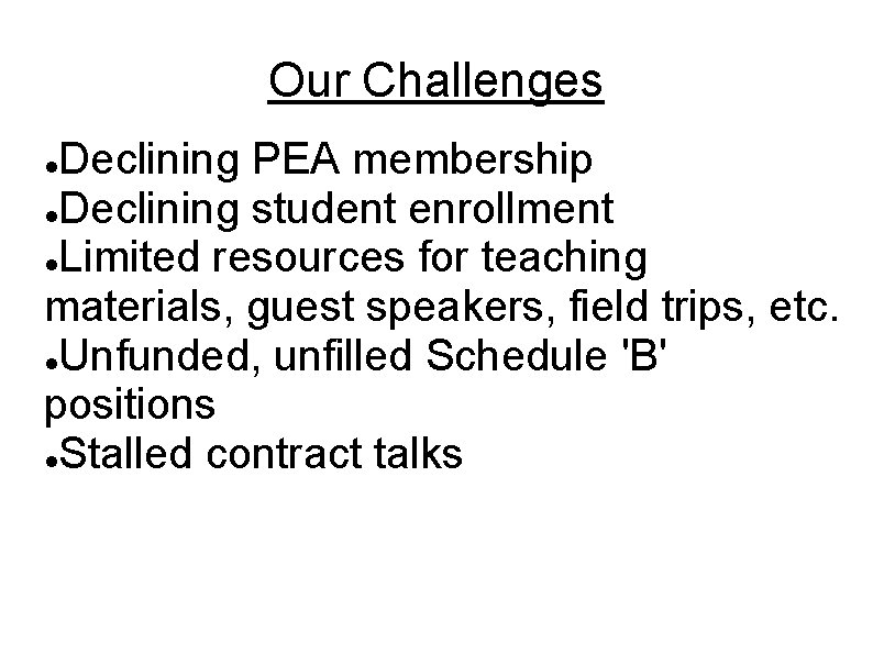 Our Challenges Declining PEA membership Declining student enrollment Limited resources for teaching materials, guest