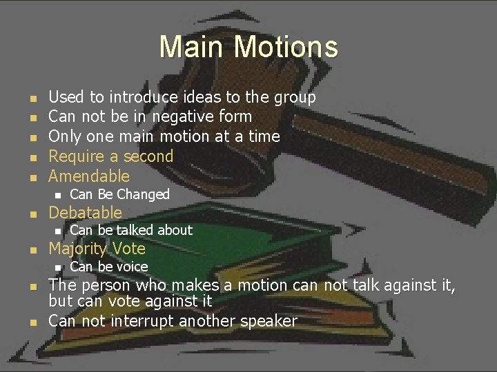 Main Motions n n n Used to introduce ideas to the group Can not