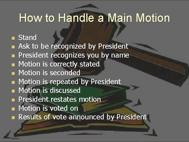 How to Handle a Main Motion n n Stand Ask to be recognized by