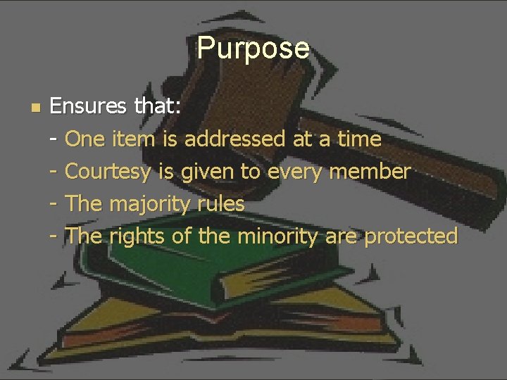 Purpose n Ensures that: - One item is addressed at a time - Courtesy