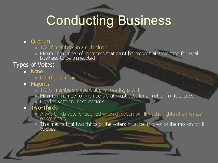 Conducting Business n Quorum n n 1/2 of members in a club plus 1