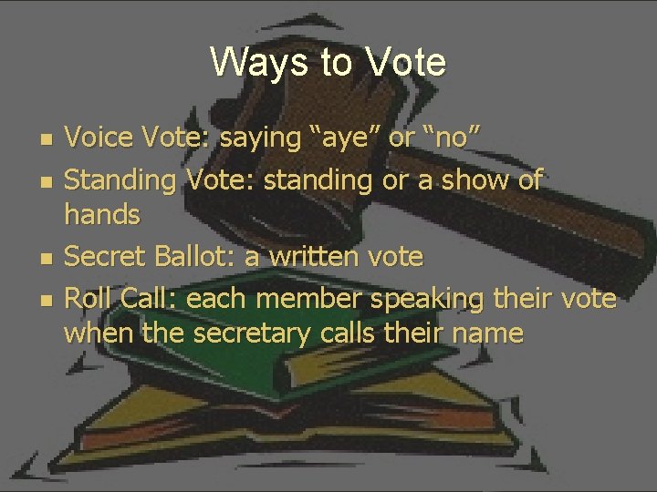 Ways to Vote n n Voice Vote: saying “aye” or “no” Standing Vote: standing