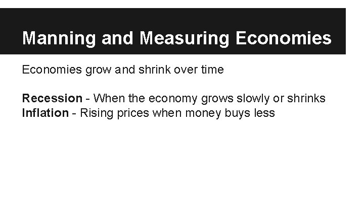 Manning and Measuring Economies grow and shrink over time Recession - When the economy Manning and Measuring Economies grow and shrink over time Recession - When the economy