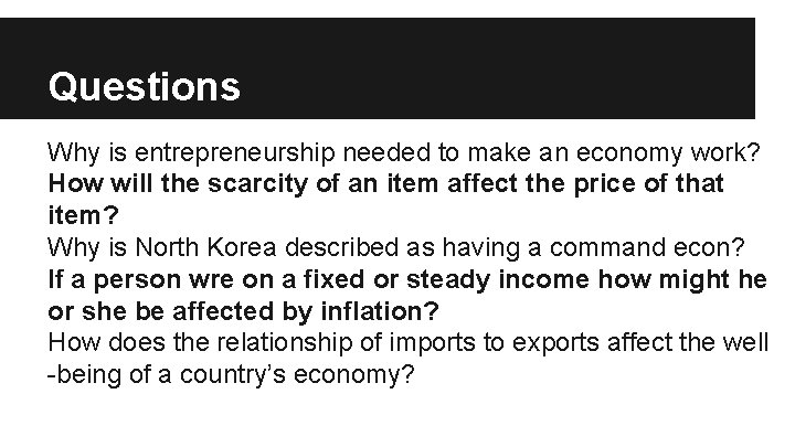 Questions Why is entrepreneurship needed to make an economy work? How will the scarcity Questions Why is entrepreneurship needed to make an economy work? How will the scarcity