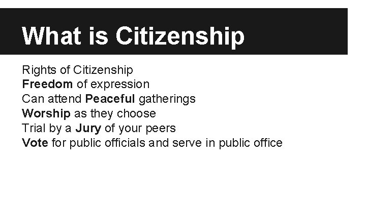 What is Citizenship Rights of Citizenship Freedom of expression Can attend Peaceful gatherings Worship What is Citizenship Rights of Citizenship Freedom of expression Can attend Peaceful gatherings Worship