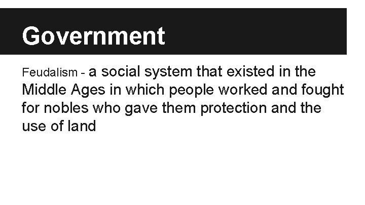 Government Feudalism - a social system that existed in the Middle Ages in which Government Feudalism - a social system that existed in the Middle Ages in which