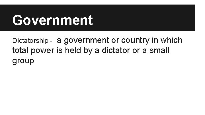 Government a government or country in which total power is held by a dictator Government a government or country in which total power is held by a dictator