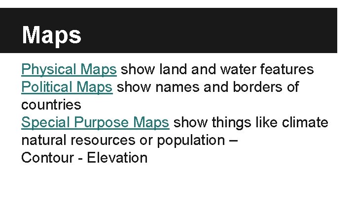 Maps Physical Maps show land water features Political Maps show names and borders of Maps Physical Maps show land water features Political Maps show names and borders of