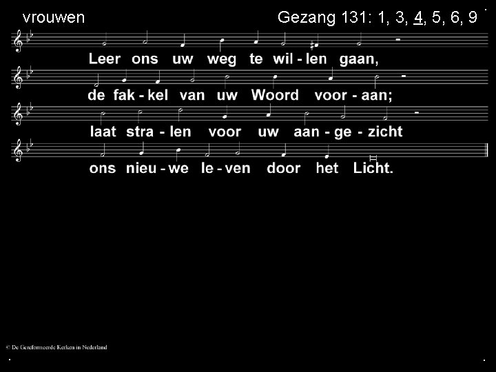 vrouwen . Gezang 131: 1, 3, 4, 5, 6, 9 . . 