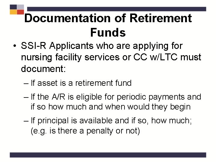 Documentation of Retirement Funds • SSI-R Applicants who are applying for nursing facility services