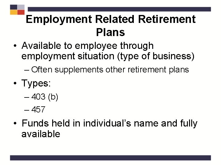 Employment Related Retirement Plans • Available to employee through employment situation (type of business)