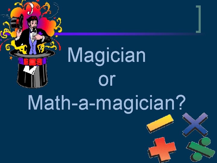 Magician or Math-a-magician? 