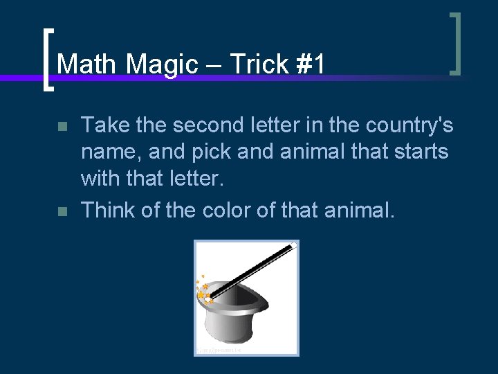 Math Magic – Trick #1 n n Take the second letter in the country's