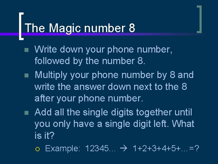 The Magic number 8 n n n Write down your phone number, followed by