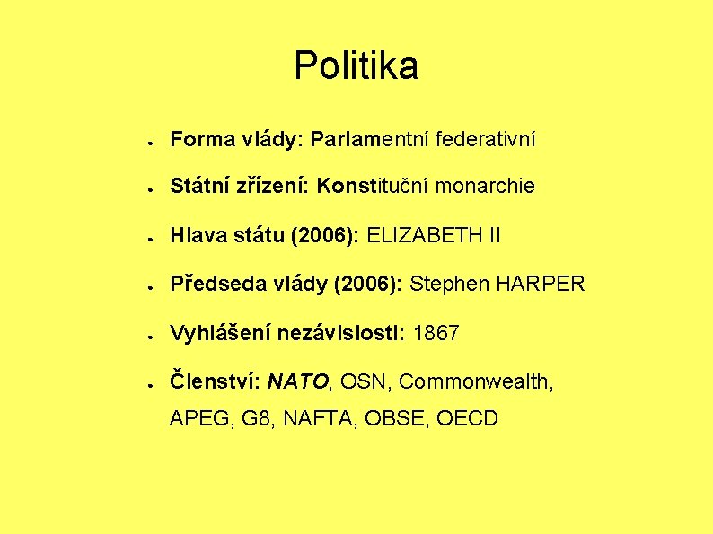 Politika ● Forma vlády: Parlamentní federativní ● Státní zřízení: Konstituční monarchie ● Hlava státu