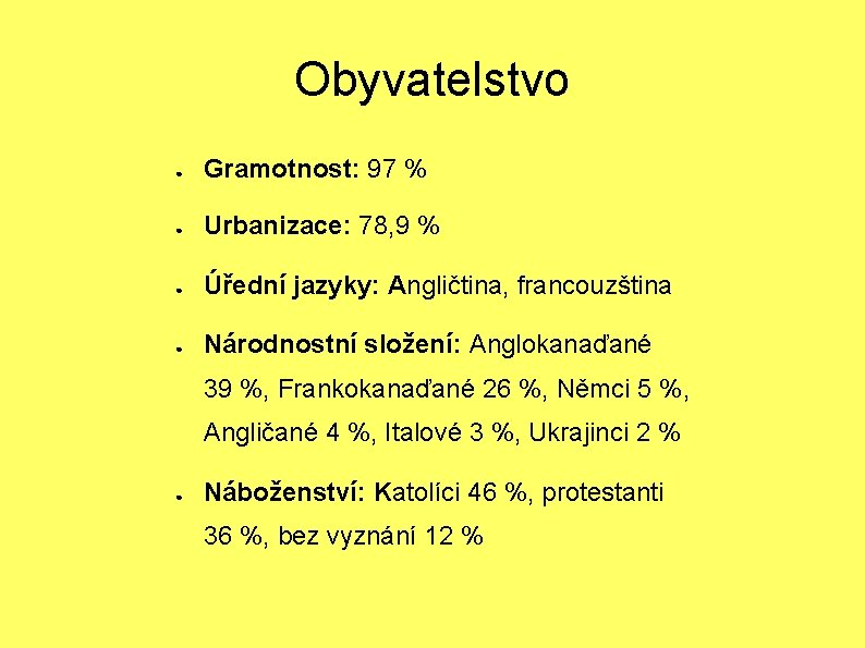 Obyvatelstvo ● Gramotnost: 97 % ● Urbanizace: 78, 9 % ● Úřední jazyky: Angličtina,