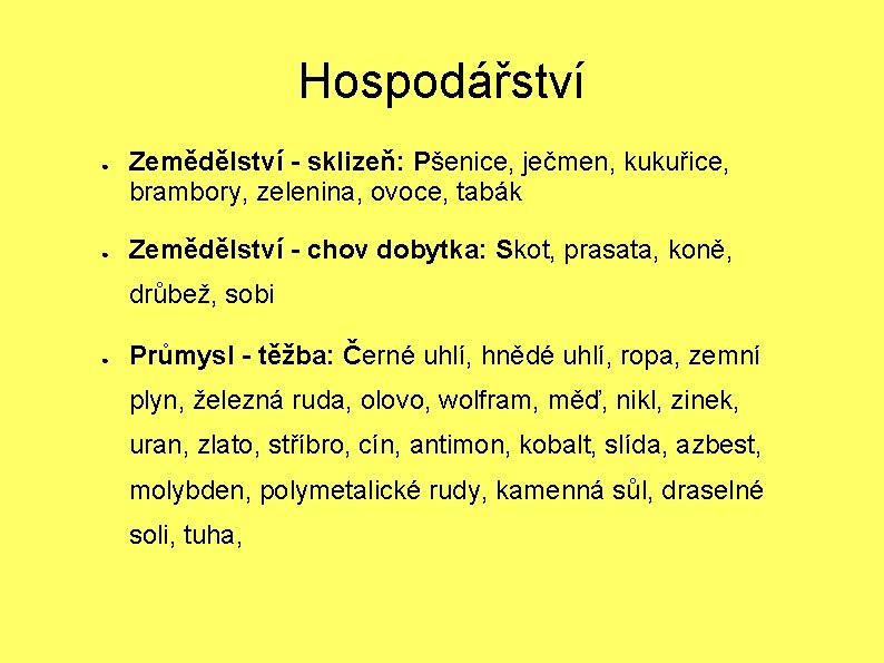 Hospodářství ● ● Zemědělství - sklizeň: Pšenice, ječmen, kukuřice, brambory, zelenina, ovoce, tabák Zemědělství