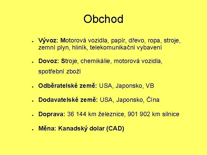 Obchod ● ● Vývoz: Motorová vozidla, papír, dřevo, ropa, stroje, zemní plyn, hliník, telekomunikační