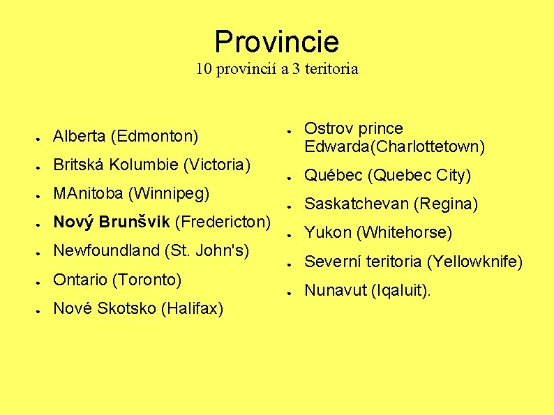 Provincie 10 provincií a 3 teritoria ● Alberta (Edmonton) ● Britská Kolumbie (Victoria) ●