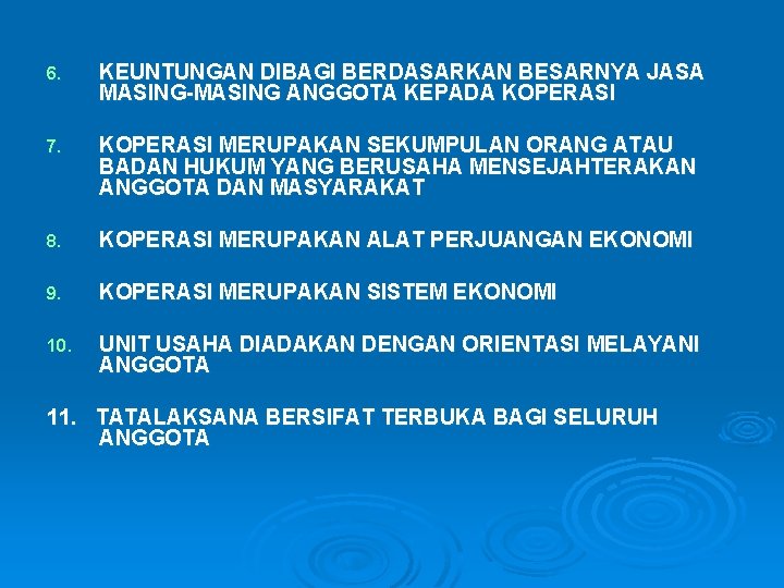 6. KEUNTUNGAN DIBAGI BERDASARKAN BESARNYA JASA MASING-MASING ANGGOTA KEPADA KOPERASI 7. KOPERASI MERUPAKAN SEKUMPULAN