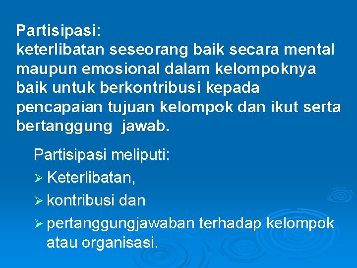 Partisipasi: keterlibatan seseorang baik secara mental maupun emosional dalam kelompoknya baik untuk berkontribusi kepada